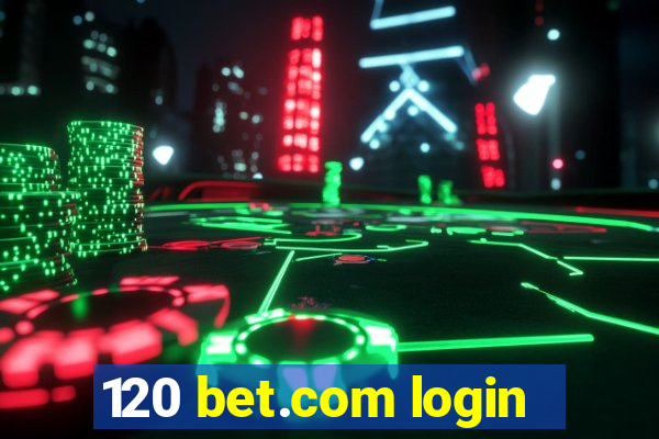 120 bet.com login